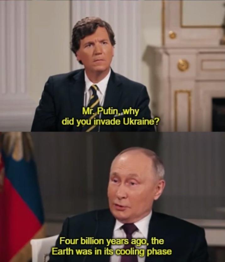 Mr. Putin, why did you invade Ukraine? Four billion years ago, the Earth was in its cooling phase