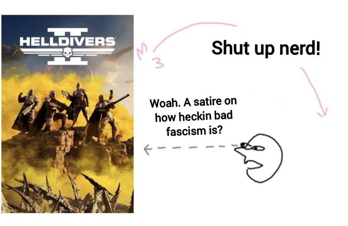 HELLDIVERS 3 Shut up nerd! Woah. A satire on how heckin bad fascism is?