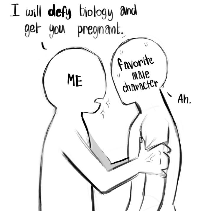 I will defy biology and get you pregnant. ( ME favorite male character Ah.