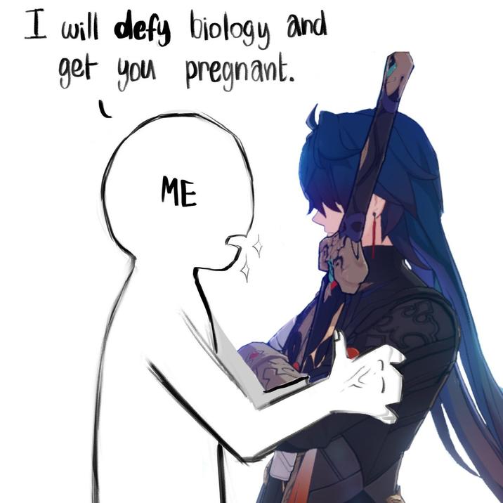 I will defy biology and get you pregnant. ( ME