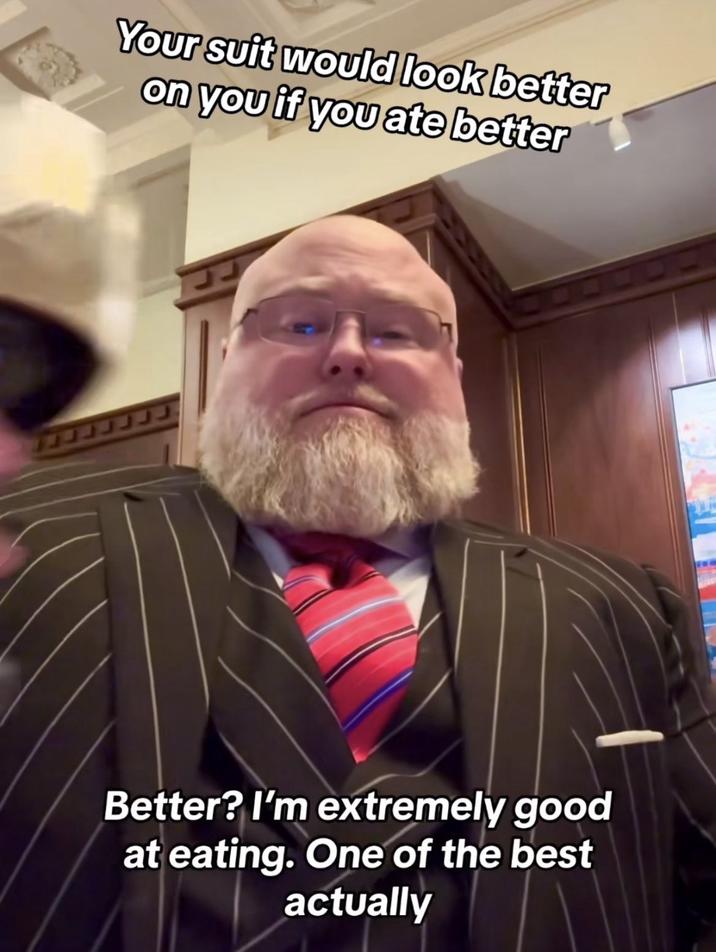 Your suit would look better on you if you ate better Better? I'm extremely good at eating. One of the best actually