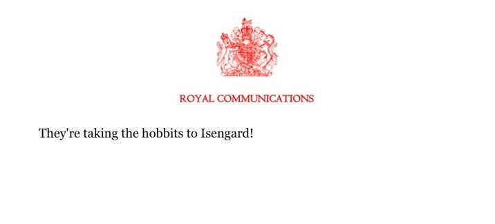 ROYAL COMMUNICATIONS They're taking the hobbits to Isengard!