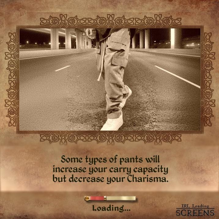 Some types of pants will increase your carry capacity but decrease your Charisma. Loading... IRL Loading SCREENS