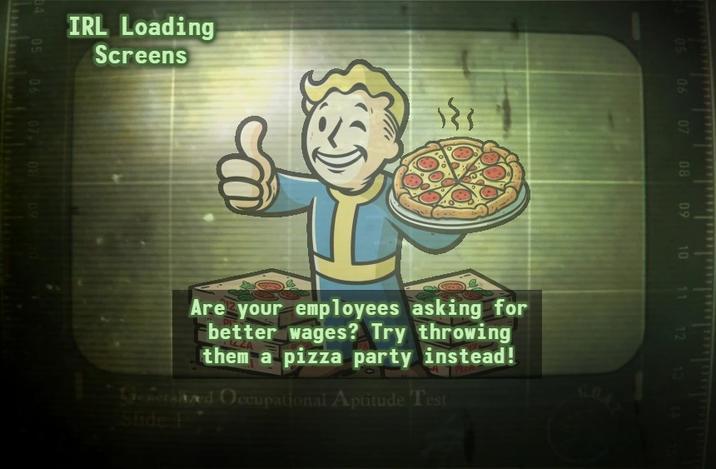 IRL Loading Screens 05 06 07 08 09 10 11 12 13 14 Are your employees asking for better wages? Try throwing them a pizza party instead! Generalized Occupational Aptitude Test Stide 604