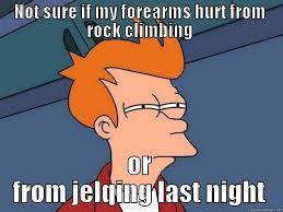 Not sure if my forearms hurt from rock climbing or from jelqing last night