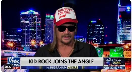 THIS BUD'S FOR YOU HERTH CROIT 826 sxville FOX 0:07 WS 9CT KID ROCK JOINS THE ANGLE THE INGRAHAM ANGLE INGRAHAM ANGLE SET YOUR DVE WEEKNIGHTS 7PM ET