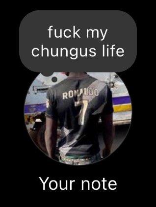 f--- my chungus life RONALDO Your note