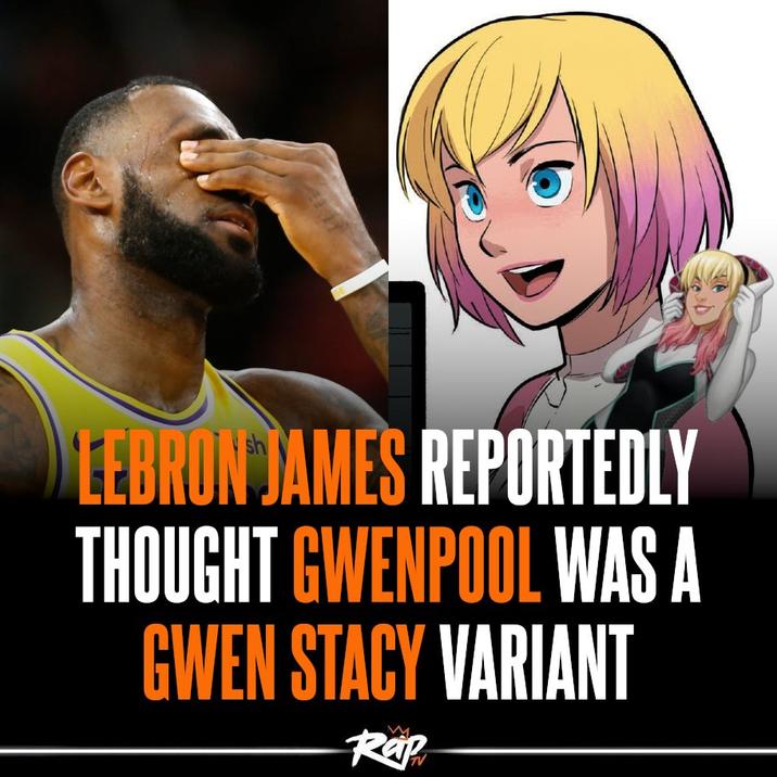 LEBRON JAMES REPORTEDLY THOUGHT GWENPOOL WAS A GWEN STACY VARIANT Rap