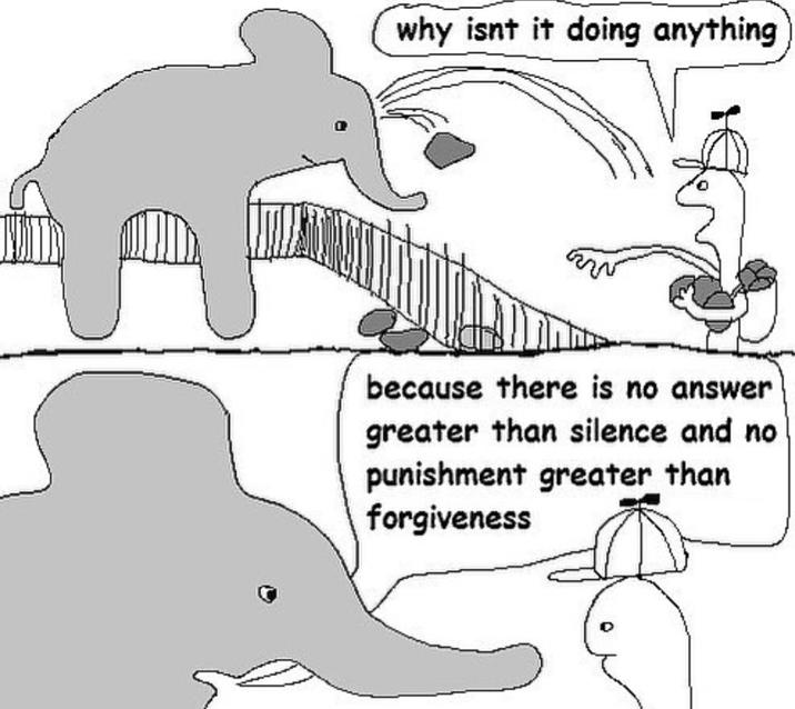 why isnt it doing anything because there is no answer greater than silence and no punishment greater than forgiveness