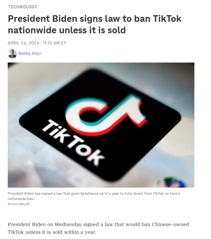 TECHNOLOGY President Biden signs law to ban TikTok nationwide unless it is sold APRIL 24, 2024 11:13 AM ET Bobby Allyn ل Tik Tok President Biden has signed a law that gives Byte Dance up to a year to fully divest from TikTok, or face a nationwide ban. Kiichiro Sato/AP President Biden on Wednesday signed a law that would ban Chinese-owned Tik Tok unless it is sold within a year.