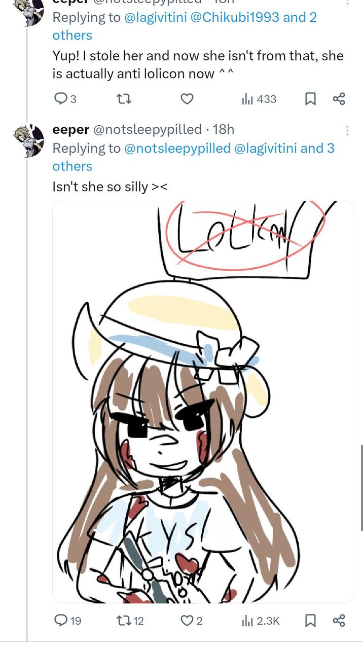Replying to @lagivitini @Chikubi1993 and 2 others Yup! I stole her and now she isn't from that, she is actually anti lolicon now 27 ΛΛ eeper @notsleepypilled ⚫ 18h ılı 433 ☐ % Replying to @notsleepypilled @lagivitini and 3 others Isn't she so silly>< Lotkan YS! 19 1712 2 ili 2.3K ☐ %