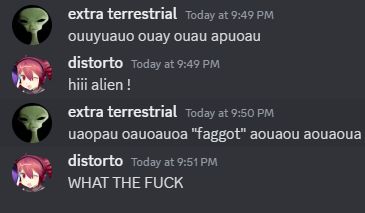 "ouuyuauo ouay ouau apuoau"

"hiii alien !"

"uaopau oauoauoa 'f-----" aouaou aouaoua"

"WHAT THE F---"