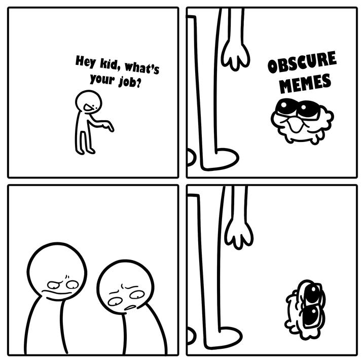 Hey kid, what's your job? OBSCURE MEMES