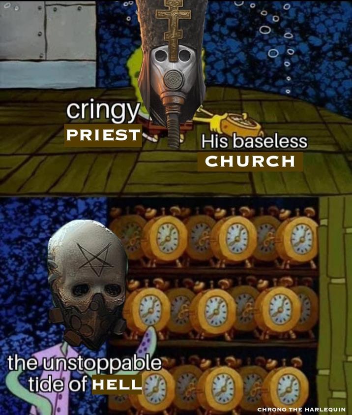 cringy 000 O 0 PRIEST His baseless CHURCH the unstoppable tide of HELL CHRONO THE HARLEQUIN