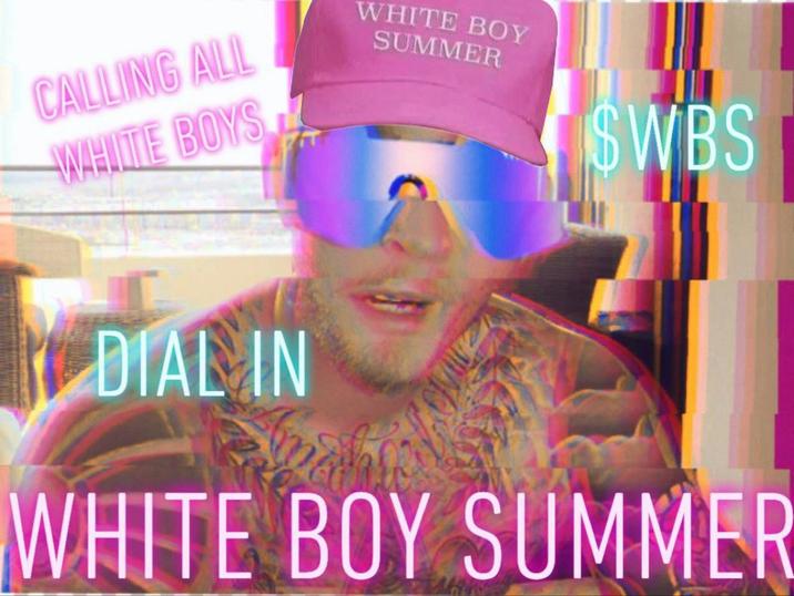 CALLING ALL WHITE BOYS WHITE BOY SUMMER $WBS DIAL IN WHITE BOY SUMMER