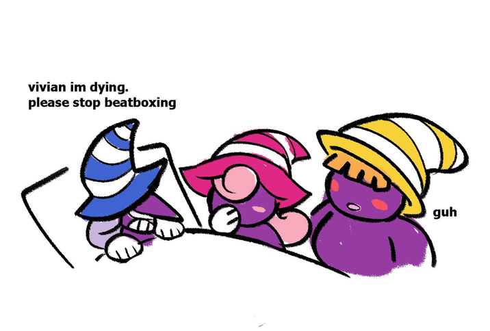 vivian im dying. please stop beatboxing guh