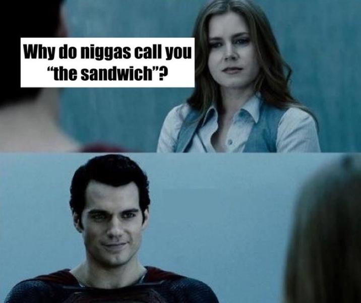 Why do n----- call you "the sandwich"?