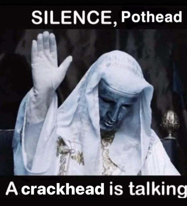 SILENCE, Pothead A crackhead is talking