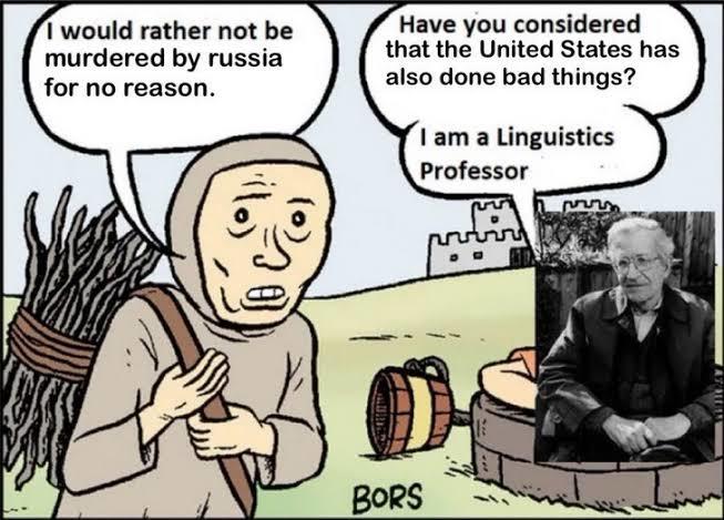 I would rather not be murdered by russia for no reason. Have you considered that the United States has also done bad things? I am a Linguistics Professor 20) BORS AT MUL