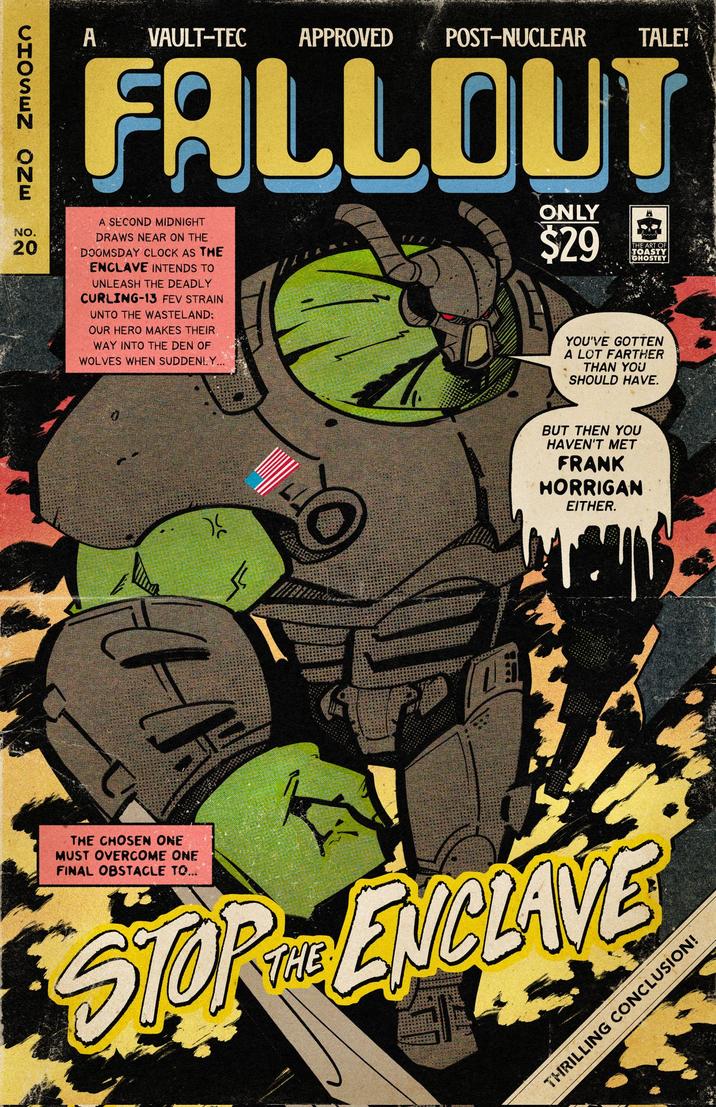 CHOSEN ONE A VAULT-TEC APPROVED POST-NUCLEAR TALE! FALLOUT ONLY $29 H THE ART OF TOASTY GHOSTEY 20 A SECOND MIDNIGHT DRAWS NEAR ON THE DOOMSDAY CLOCK AS THE ENCLAVE INTENDS TO UNLEASH THE DEADLY CURLING-13 FEV STRAIN UNTO THE WASTELAND: OUR HERO MAKES THEIR WAY INTO THE DEN OF WOLVES WHEN SUDDENLY... YOU'VE GOTTEN A LOT FARTHER THAN YOU SHOULD HAVE. ม H BUT THEN YOU HAVEN'T MET FRANK HORRIGAN EITHER. THE CHOSEN ONE MUST OVERCOME ONE FINAL OBSTACLE TO... STOP ENCLAVE THRILLING CONCLUSION!