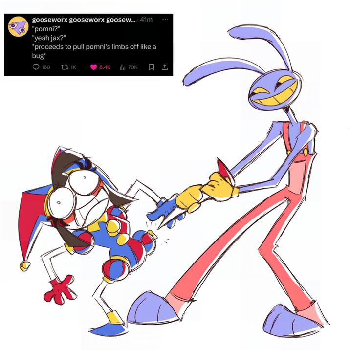 gooseworx gooseworx goosew.... 41m "pomni?" "yeah jax?" *proceeds to pull pomni's limbs off like a bug* 160 8.4K il 70K 200