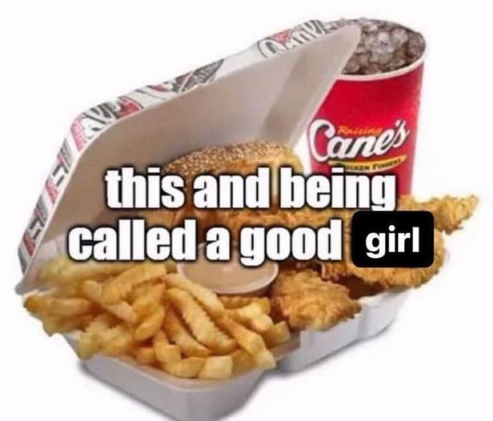 Cane's this and being called a good girl