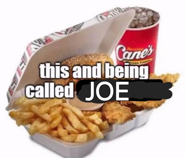 Cane's this and being called JOE