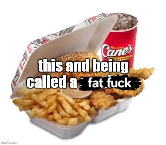 imgflip.com Cane's this and being called a fat f---