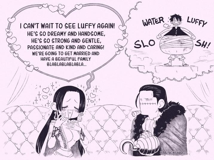 I CAN'T WAIT TO SEE LUFFY AGAIN! HE'S SO DREAMY AND HANDSOME, HE'S SO STRONG AND GENTLE, PASSIONATE AND KIND AND CARING! WE'RE GOING TO GET MARRIED AND HAVE A BEAUTIFUL FAMILY BLABLABLABLABLA... WATER LUFFY SLO SH! KANINCHENBAU