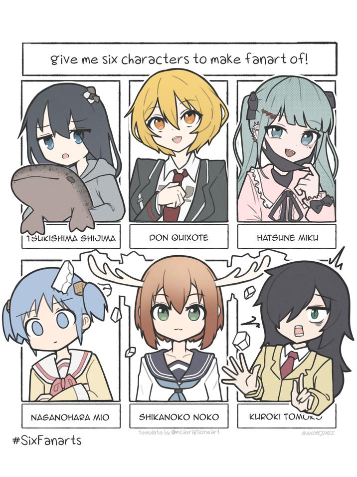 give me six characters to make fanart of! 1SUKISHIMA SHIJIMA DON QUIXOTE HATSUNE MIKU www NAGANOHARA MIO SHIKANOKO NOKO KUROKI TOMUKS template by @mcapriglioneart @SHIMEJIMEE #SixFanarts