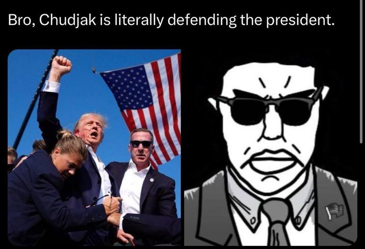 Bro, Chudjak is literally defending the president.