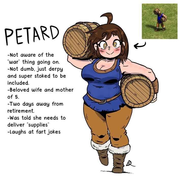 PETARD -Not aware of the "war" thing going on. -Not dumb, just derpy and super stoked to be included. -Beloved wife and mother of 5. -Two days away from retirement. -Was told she needs to deliver "supplies" -Laughs at fart jokes Q