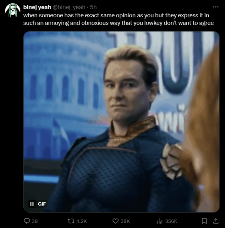 binej yeah @binej_yeah. 5h when someone has the exact same opinion as you but they express it in such an annoying and obnoxious way that you lowkey don't want to agree II GIF wi 38 14.2K 38K ill 356K