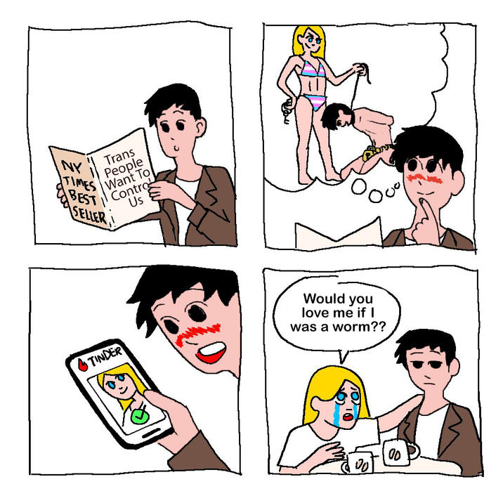 NY TIMES BEST Trans People Want To Contro Us SELLER TINDER Would you love me if I was a worm?? 00