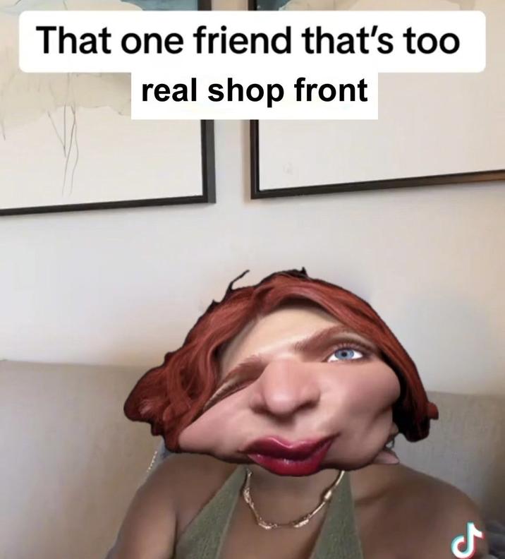 That one friend that's too real shop front ل