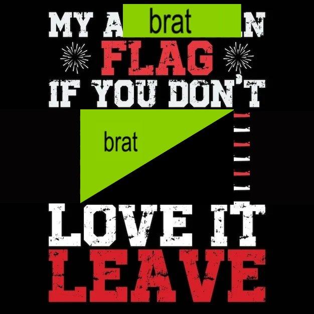 MY A brat *FLAG IF YOU DON'T brat LOVE IT LEAVE