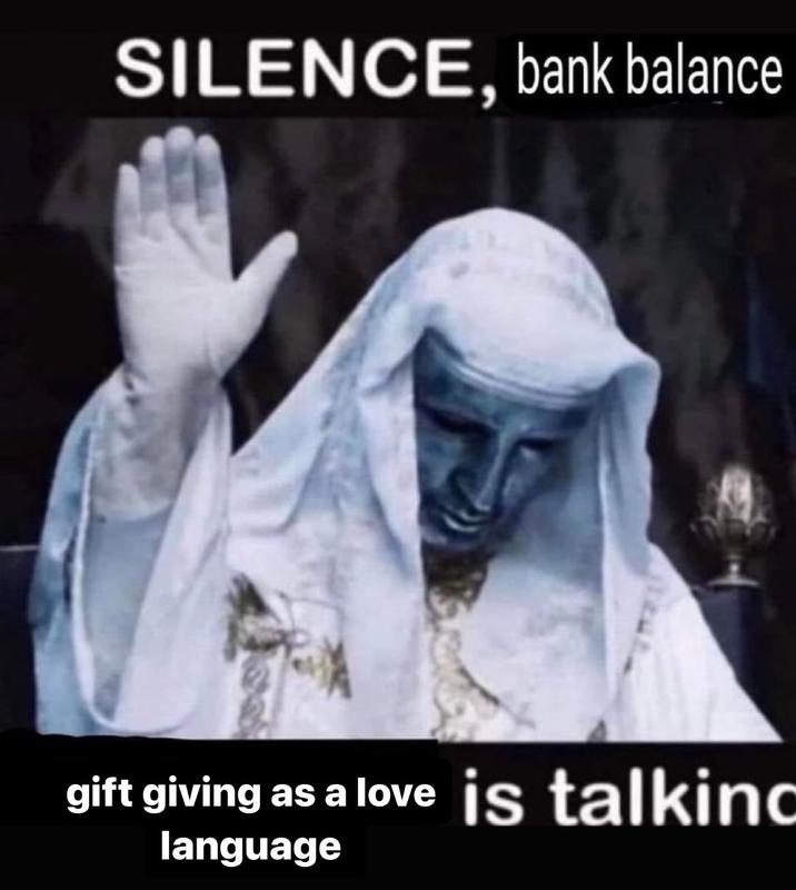 SILENCE, bank balance gift giving as a love is talking language