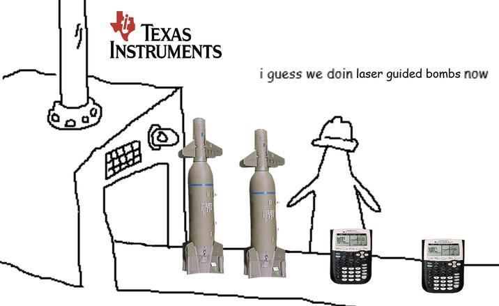 TEXAS INSTRUMENTS i guess we doin laser guided bombs now DODD BOOD DODD 0000 0000 0000