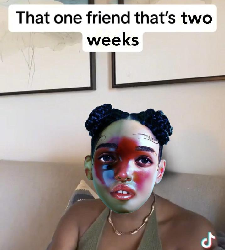 That one friend that's two weeks مل