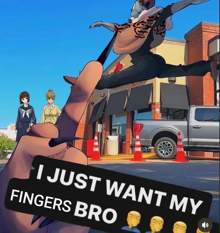 I JUST WANT MY FINGERS BRO