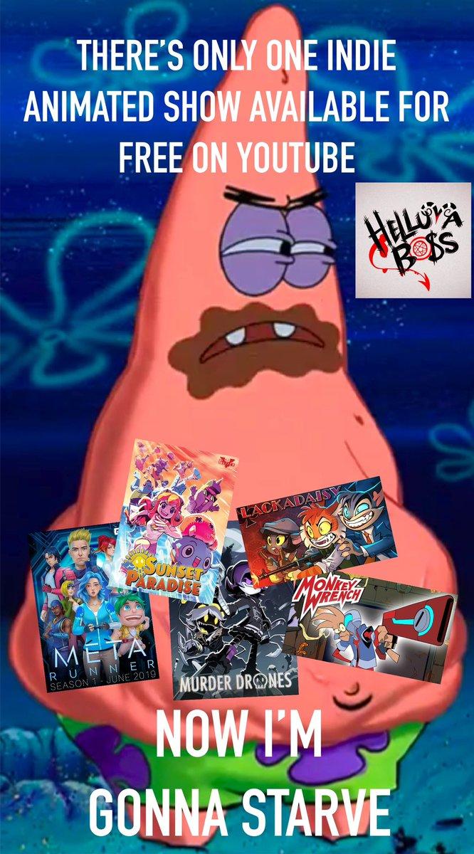 THERE'S ONLY ONE INDIE ANIMATED SHOW AVAILABLE FOR FREE ON YOUTUBE HELLOVA BOSS SUNSET PARADISE META RUNNER SEASON 1 JUNE 2019 LACKADAISY MURDER DRONES NOW I'M GONNA STARVE UU
