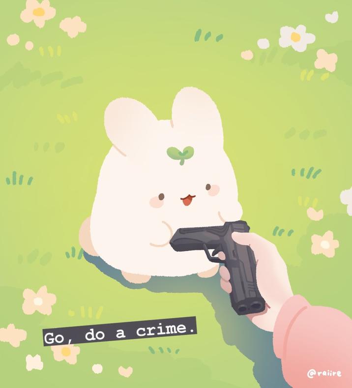 Go, do a crime. " @raiire