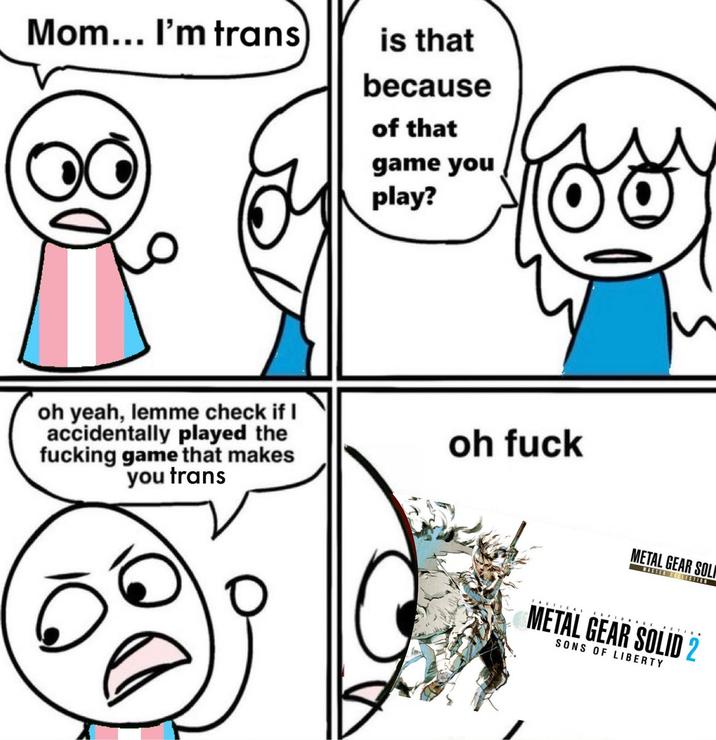 Mom... I'm trans is that because of that game you play? oh yeah, lemme check if I accidentally played the f------ game that makes you trans oh f--- METAL GEAR SOL MASTER COLLECTION TACTICAL ESPIONA AGE ACTION METAL GEAR SOLID 2 SONS OF LIBERTY