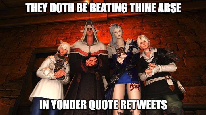 THEY DOTH BE BEATING THINE ARSE IN YONDER QUOTE RETWEETS