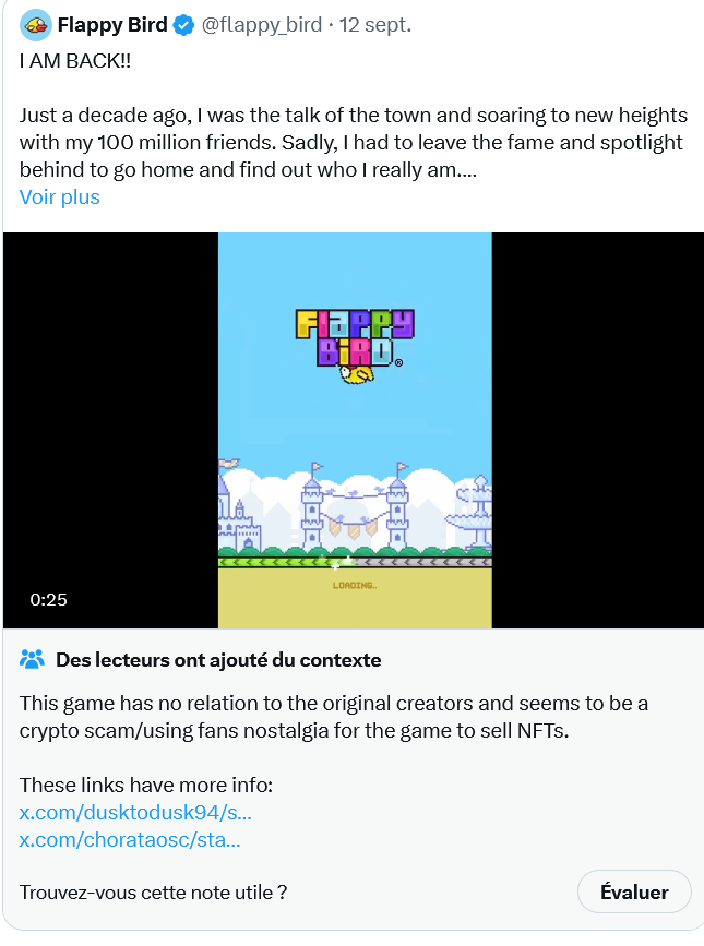 Flappy Bird I AM BACK!! @flappy_bird 12 sept. . Just a decade ago, I was the talk of the town and soaring to new heights with my 100 million friends. Sadly, I had to leave the fame and spotlight behind to go home and find out who I really am.... Voir plus 0:25 FIAPPY BIRD. LOADING.. Des lecteurs ont ajouté du contexte This game has no relation to the original creators and seems to be a crypto scam/using fans nostalgia for the game to sell NFTs. These links have more info: x.com/dusktodusk94/s... x.com/chorataosc/sta... Trouvez-vous cette note utile ? Évaluer