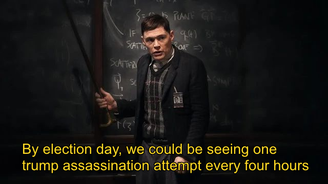 PLANE GIT 394) 3 IF SCATTE SCATTER ASYMP S DE By election day, we could be seeing one trump assassination attempt every four hours