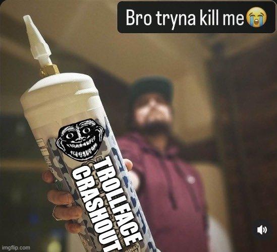 imgflip.com Bro tryna kill me CRASHOUT TROLLFACE