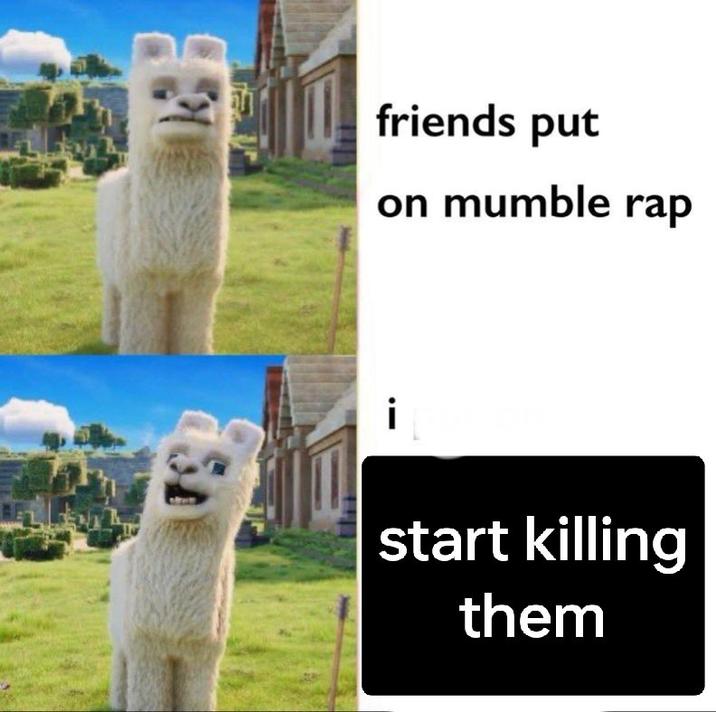 friends put on mumble rap start killing them