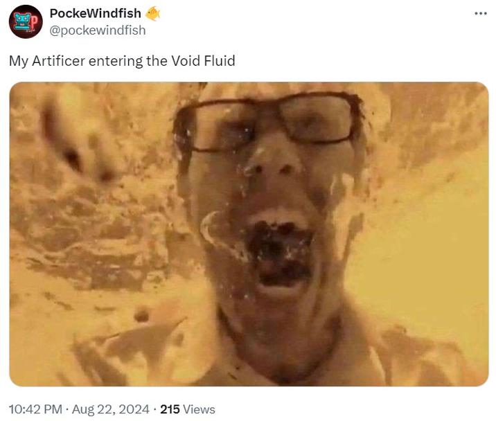 PockeWindfish @pockewindfish My Artificer entering the Void Fluid 10:42 PM - Aug 22, 2024 215 Views