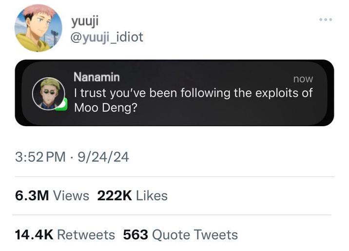 yuuji @yuuji_idiot Nanamin now I trust you've been following the exploits of Moo Deng? 3:52 PM 9/24/24 6.3M Views 222K Likes 14.4K Retweets 563 Quote Tweets